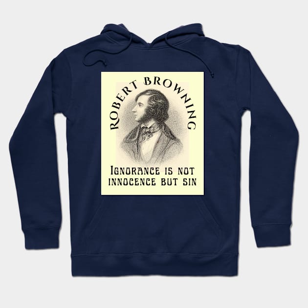 Robert Browning portrait and  quote: Ignorance is not innocence but sin Hoodie by artbleed
